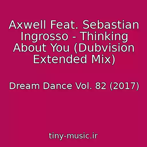 کاور آهنگ Axwell Feat. Sebastian Ingrosso - Thinking About You (Dubvision Extended Mix) از Dream Dance Vol. 82 (2017)