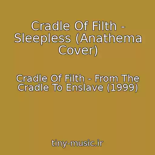 کاور آهنگ Cradle Of Filth - Sleepless (Anathema Cover) از Cradle Of Filth - From The Cradle To Enslave (1999)
