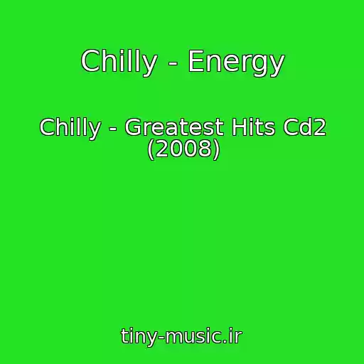 کاور آهنگ Chilly - Energy از Chilly - Greatest Hits Cd2 (2008)