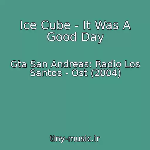کاور آهنگ Ice Cube - It Was A Good Day از Gta San Andreas: Radio Los Santos - Ost (2004)