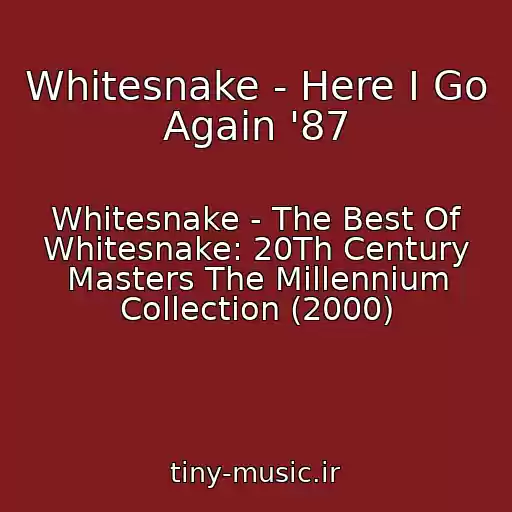 کاور آهنگ Whitesnake - Here I Go Again '87 از Whitesnake - The Best Of Whitesnake: 20Th Century Masters The Millennium Collection (2000)