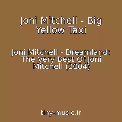 کاور آهنگ Joni Mitchell - Big Yellow Taxi از Joni Mitchell - Dreamland: The Very Best Of Joni Mitchell (2004)