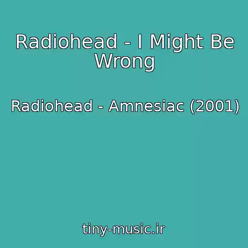 کاور آهنگ Radiohead - I Might Be Wrong از Radiohead - Amnesiac (2001)