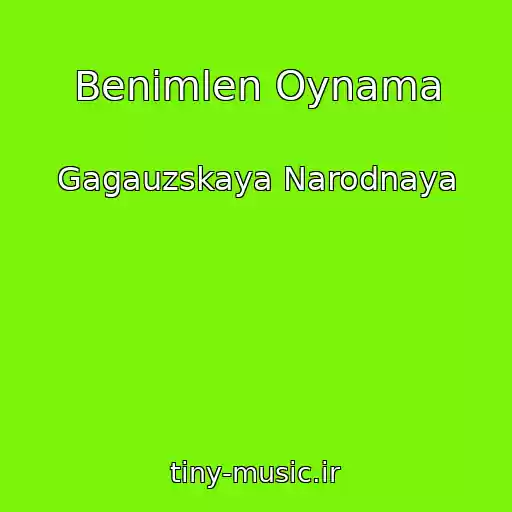 کاور آهنگ Benimlen Oynama از Gagauzskaya Narodnaya