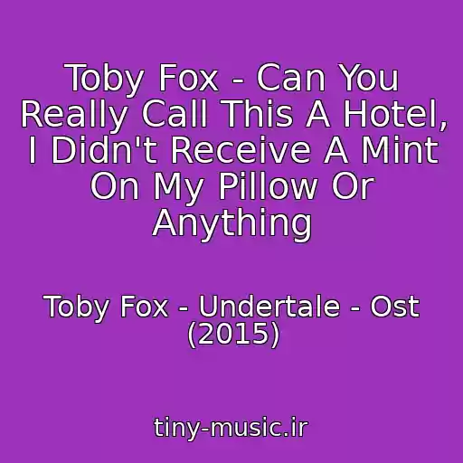 کاور آهنگ Toby Fox - Can You Really Call This A Hotel, I Didn't Receive A Mint On My Pillow Or Anything از Toby Fox - Undertale - Ost (2015)