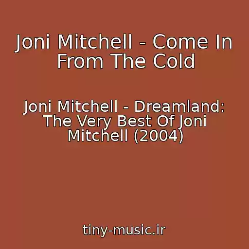 کاور آهنگ Joni Mitchell - Come In From The Cold از Joni Mitchell - Dreamland: The Very Best Of Joni Mitchell (2004)