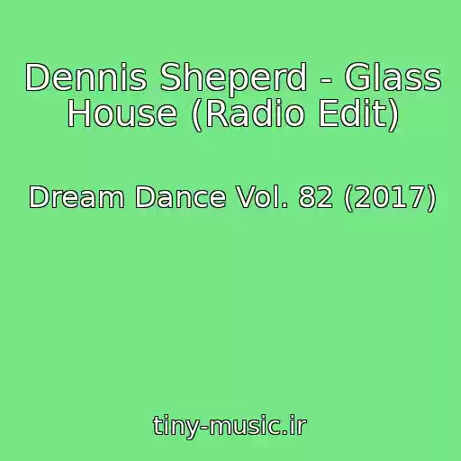 کاور آهنگ Dennis Sheperd - Glass House (Radio Edit) از Dream Dance Vol. 82 (2017)