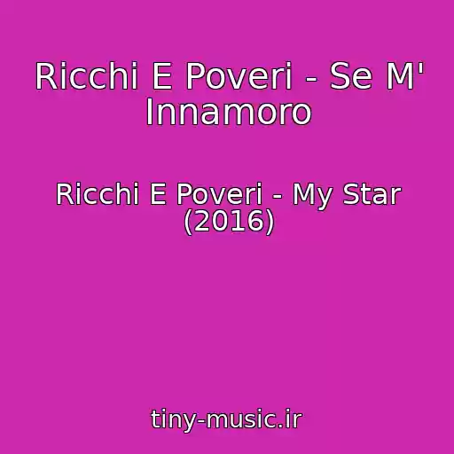 کاور آهنگ Ricchi E Poveri - Se M' Innamoro از Ricchi E Poveri - My Star (2016)