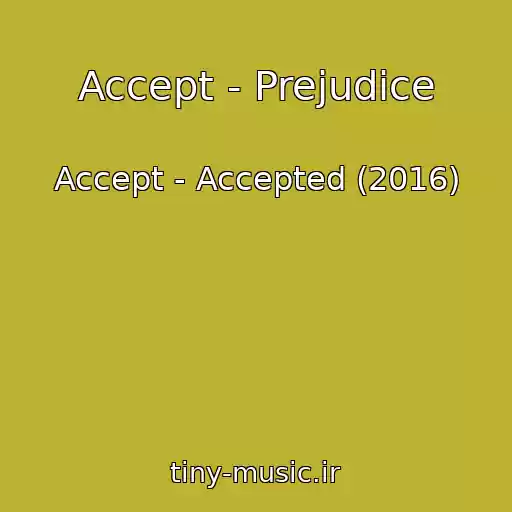 کاور آهنگ Accept - Prejudice از Accept - Accepted (2016)