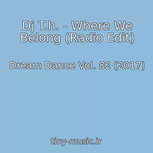 کاور آهنگ Dj T.h. - Where We Belong (Radio Edit) از Dream Dance Vol. 82 (2017)