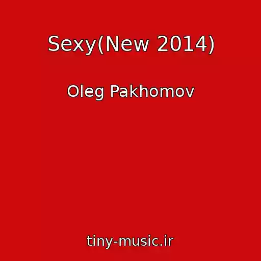 کاور آهنگ Sexy(New 2014) از Oleg Pakhomov