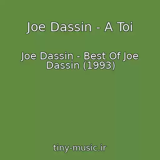 کاور آهنگ Joe Dassin - A Toi از Joe Dassin - Best Of Joe Dassin (1993)