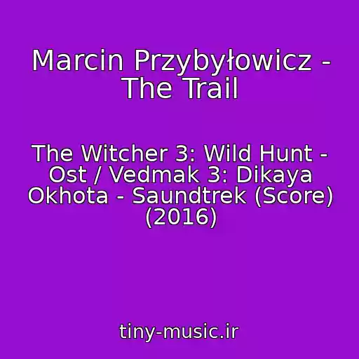 کاور آهنگ Marcin Przybyłowicz - The Trail از The Witcher 3: Wild Hunt - Ost / Vedmak 3: Dikaya Okhota - Saundtrek (Score) (2016)