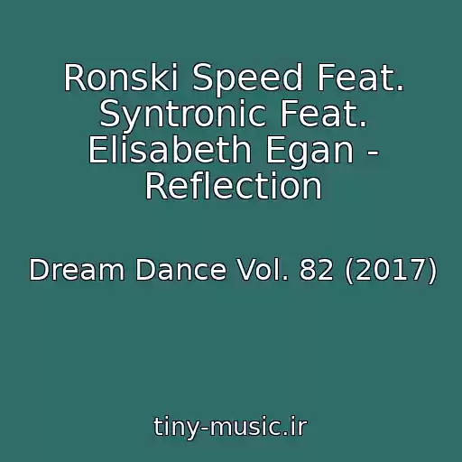 کاور آهنگ Ronski Speed Feat. Syntronic Feat. Elisabeth Egan - Reflection از Dream Dance Vol. 82 (2017)