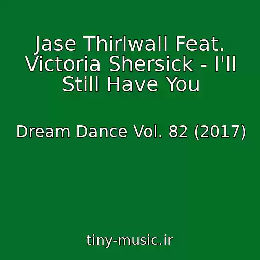 کاور آهنگ Jase Thirlwall Feat. Victoria Shersick - I'll Still Have You از Dream Dance Vol. 82 (2017)