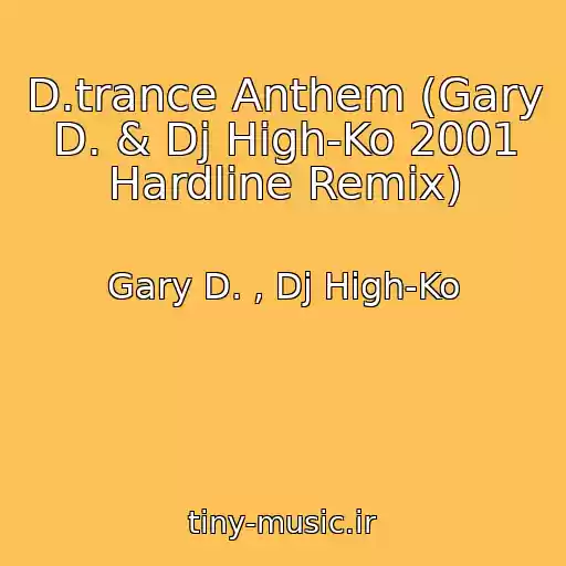 کاور آهنگ D.trance Anthem (Gary D. & Dj High-Ko 2001 Hardline Remix) از Gary D. , Dj High-Ko