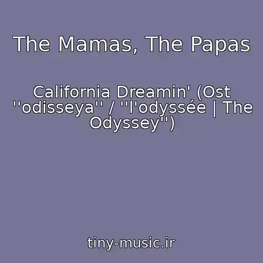 کاور آهنگ The Mamas, The Papas از California Dreamin' (Ost ''odisseya'' / ''l'odyssée | The Odyssey'')