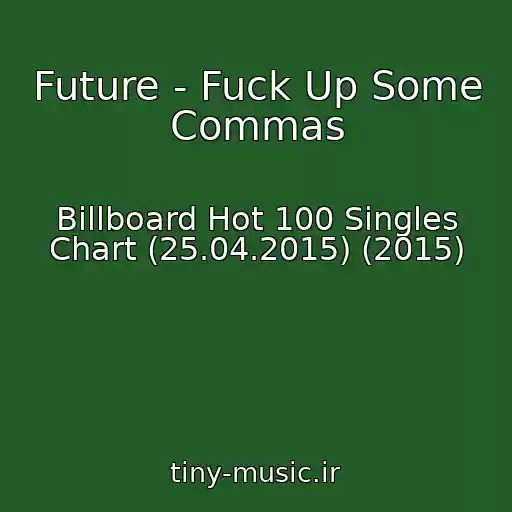 کاور آهنگ Future - Fuck Up Some Commas از Billboard Hot 100 Singles Chart (25.04.2015) (2015)