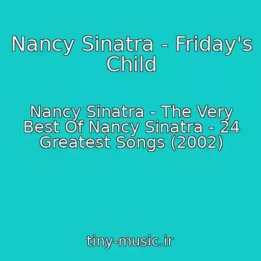 کاور آهنگ Nancy Sinatra - Friday's Child از Nancy Sinatra - The Very Best Of Nancy Sinatra - 24 Greatest Songs (2002)