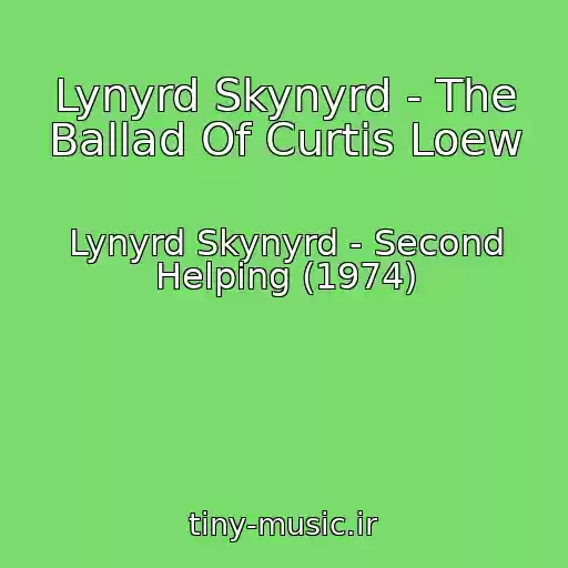 کاور آهنگ Lynyrd Skynyrd - The Ballad Of Curtis Loew از Lynyrd Skynyrd - Second Helping (1974)