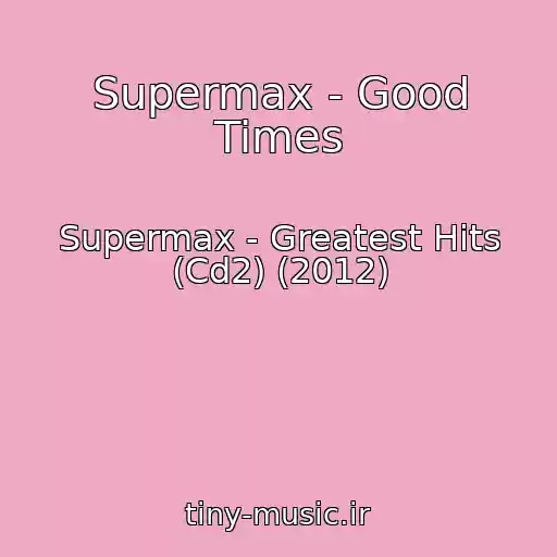 کاور آهنگ Supermax - Good Times از Supermax - Greatest Hits (Cd2) (2012)