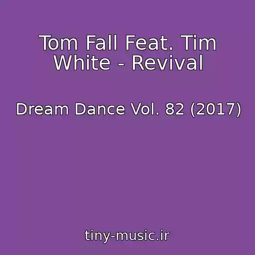 کاور آهنگ Tom Fall Feat. Tim White - Revival از Dream Dance Vol. 82 (2017)