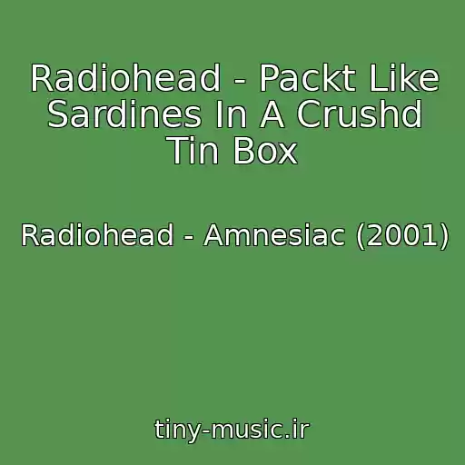 کاور آهنگ Radiohead - Packt Like Sardines In A Crushd Tin Box از Radiohead - Amnesiac (2001)