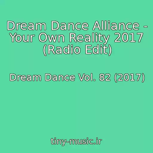 کاور آهنگ Dream Dance Alliance - Your Own Reality 2017 (Radio Edit) از Dream Dance Vol. 82 (2017)