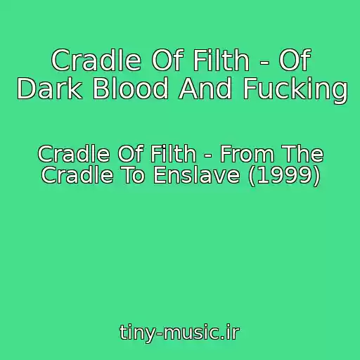 کاور آهنگ Cradle Of Filth - Of Dark Blood And Fucking از Cradle Of Filth - From The Cradle To Enslave (1999)