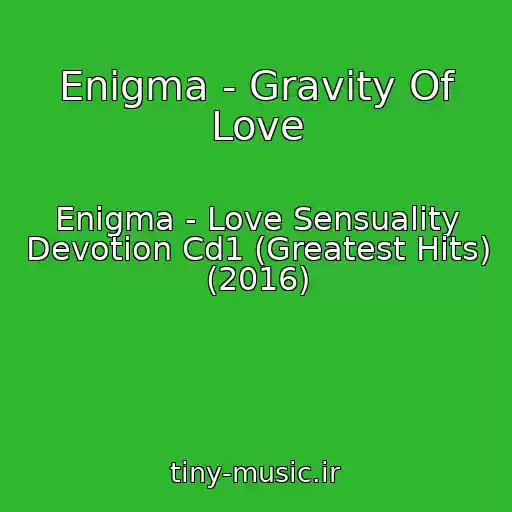 کاور آهنگ Enigma - Gravity Of Love از Enigma - Love Sensuality Devotion Cd1 (Greatest Hits) (2016)
