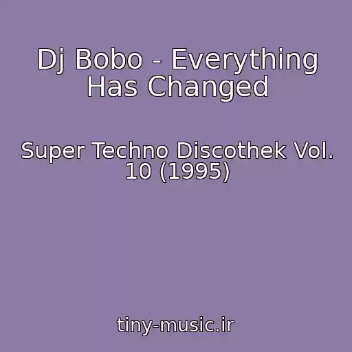 کاور آهنگ Dj Bobo - Everything Has Changed از Super Techno Discothek Vol. 10 (1995)