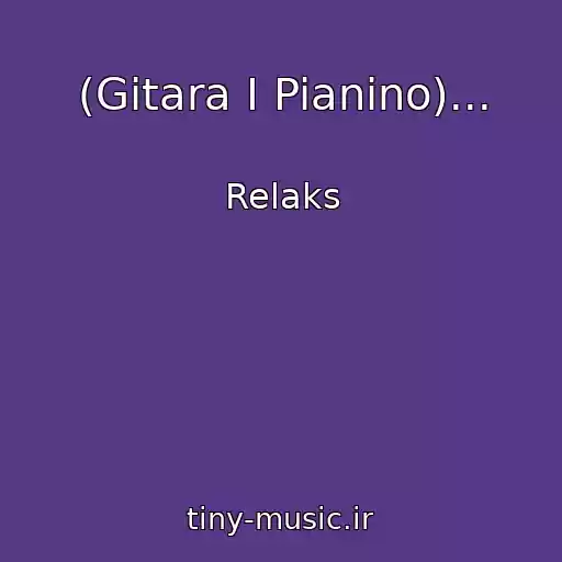کاور آهنگ (Gitara I Pianino)... از Relaks
