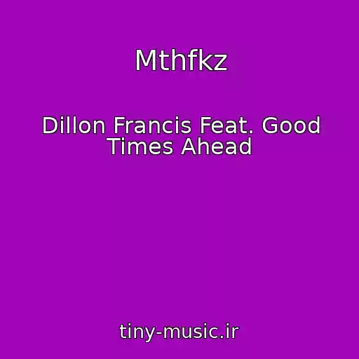 کاور آهنگ Mthfkz از Dillon Francis Feat. Good Times Ahead