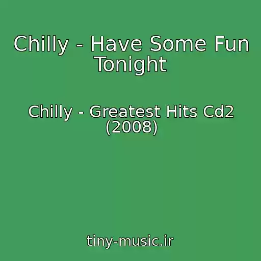 کاور آهنگ Chilly - Have Some Fun Tonight از Chilly - Greatest Hits Cd2 (2008)
