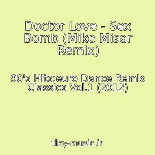 کاور آهنگ Doctor Love - Sex Bomb (Mike Misar Remix) از 90's Hits:euro Dance Remix Classics Vol.1 (2012)