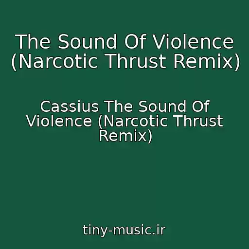 کاور آهنگ The Sound Of Violence (Narcotic Thrust Remix) از Cassius The Sound Of Violence (Narcotic Thrust Remix)