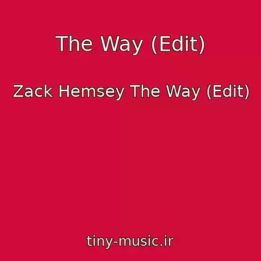 کاور آهنگ The Way (Edit) از Zack Hemsey The Way (Edit)