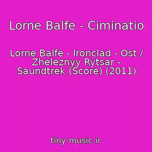 کاور آهنگ Lorne Balfe - Ciminatio از Lorne Balfe - Ironclad - Ost / Zheleznyy Rytsar - Saundtrek (Score) (2011)