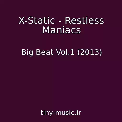 کاور آهنگ X-Static - Restless Maniacs از Big Beat Vol.1 (2013)