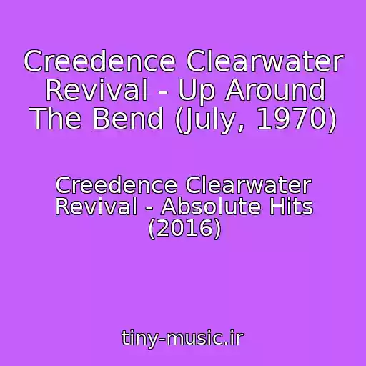 کاور آهنگ Creedence Clearwater Revival - Up Around The Bend (July, 1970) از Creedence Clearwater Revival - Absolute Hits (2016)