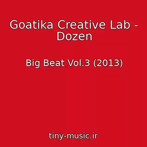 کاور آهنگ Goatika Creative Lab - Dozen از Big Beat Vol.3 (2013)