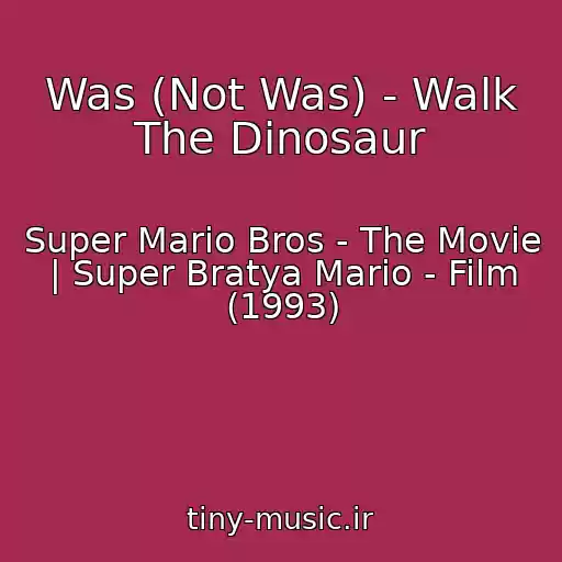 کاور آهنگ Was (Not Was) - Walk The Dinosaur از Super Mario Bros - The Movie | Super Bratya Mario - Film (1993)