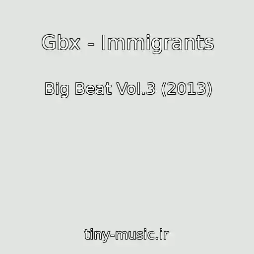 کاور آهنگ Gbx - Immigrants از Big Beat Vol.3 (2013)