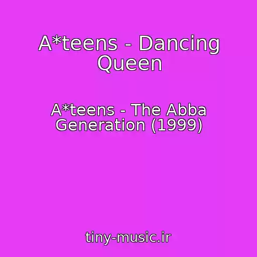 کاور آهنگ A*teens - Dancing Queen از A*teens - The Abba Generation (1999)