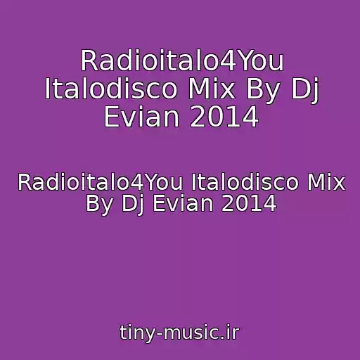 کاور آهنگ Radioitalo4You Italodisco Mix By Dj Evian 2014 از Radioitalo4You Italodisco Mix By Dj Evian 2014