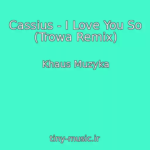 کاور آهنگ Cassius - I Love You So (Trowa Remix) از Khaus Muzyka