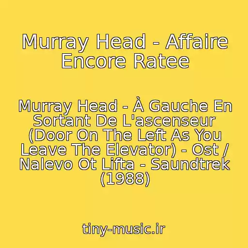 کاور آهنگ Murray Head - Affaire Encore Ratee از Murray Head - À Gauche En Sortant De L'ascenseur (Door On The Left As You Leave The Elevator) - Ost / Nalevo Ot Lifta - Saundtrek (1988)