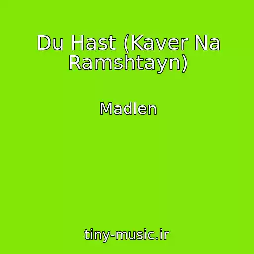 کاور آهنگ Du Hast (Kaver Na Ramshtayn) از Madlen