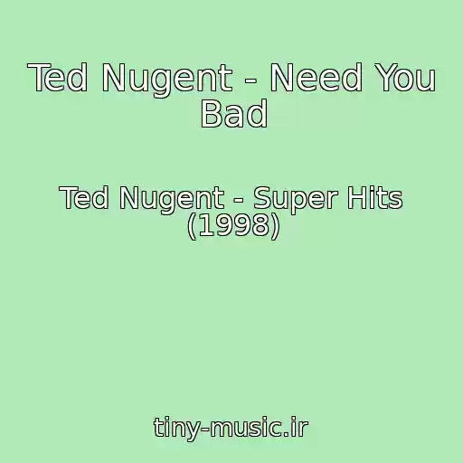 کاور آهنگ Ted Nugent - Need You Bad از Ted Nugent - Super Hits (1998)