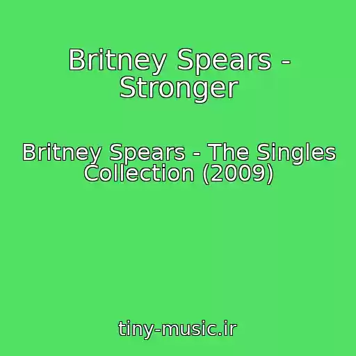 کاور آهنگ Britney Spears - Stronger از Britney Spears - The Singles Collection (2009)